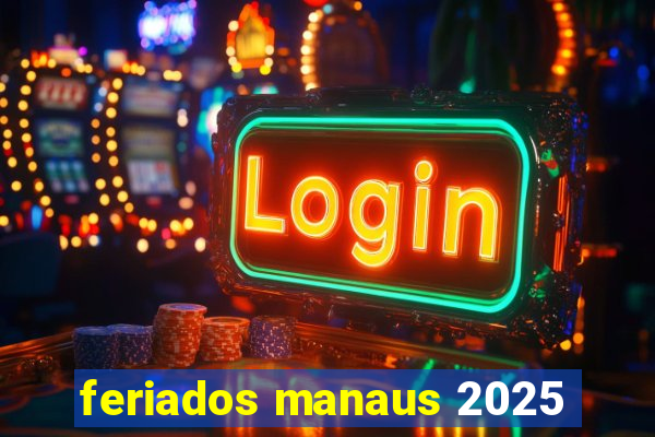 feriados manaus 2025